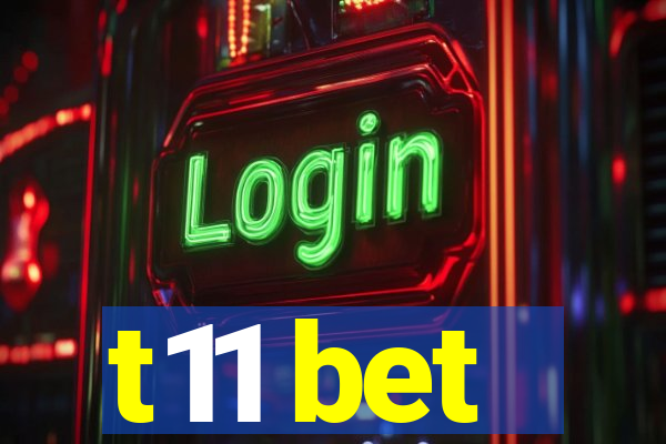 t11 bet